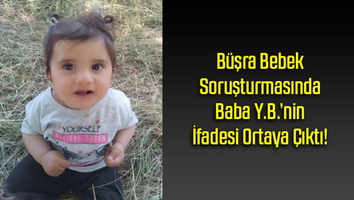 Büşra Bebek Soruşturmasında Baba Y.B.’nin İfadesi Ortaya Çıktı!