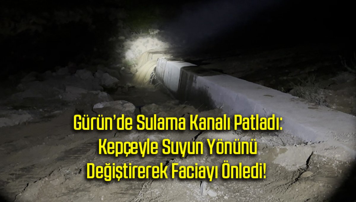 Gürün’de Sulama Kanalı Patladı: Kepçeyle Suyun Yönünü Değiştirerek Faciayı Önledi