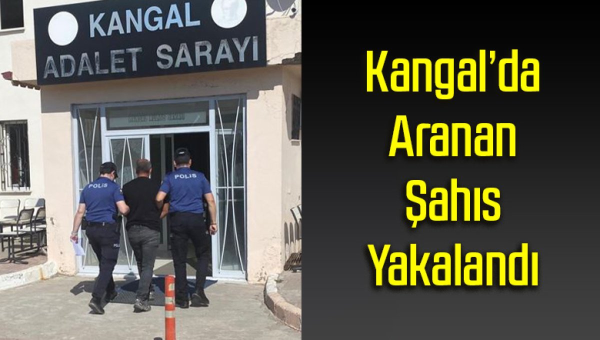 Kangal’da Aranan Şahıs Yakalandı