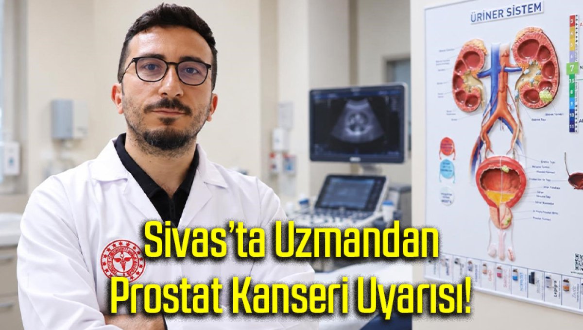 Sivas’ta Uzmandan Prostat Kanseri Uyarısı!