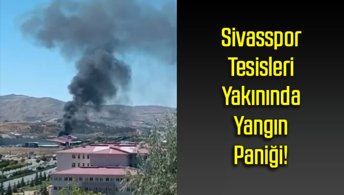 Sivasspor Tesisleri Yakınında Yangın Paniği!