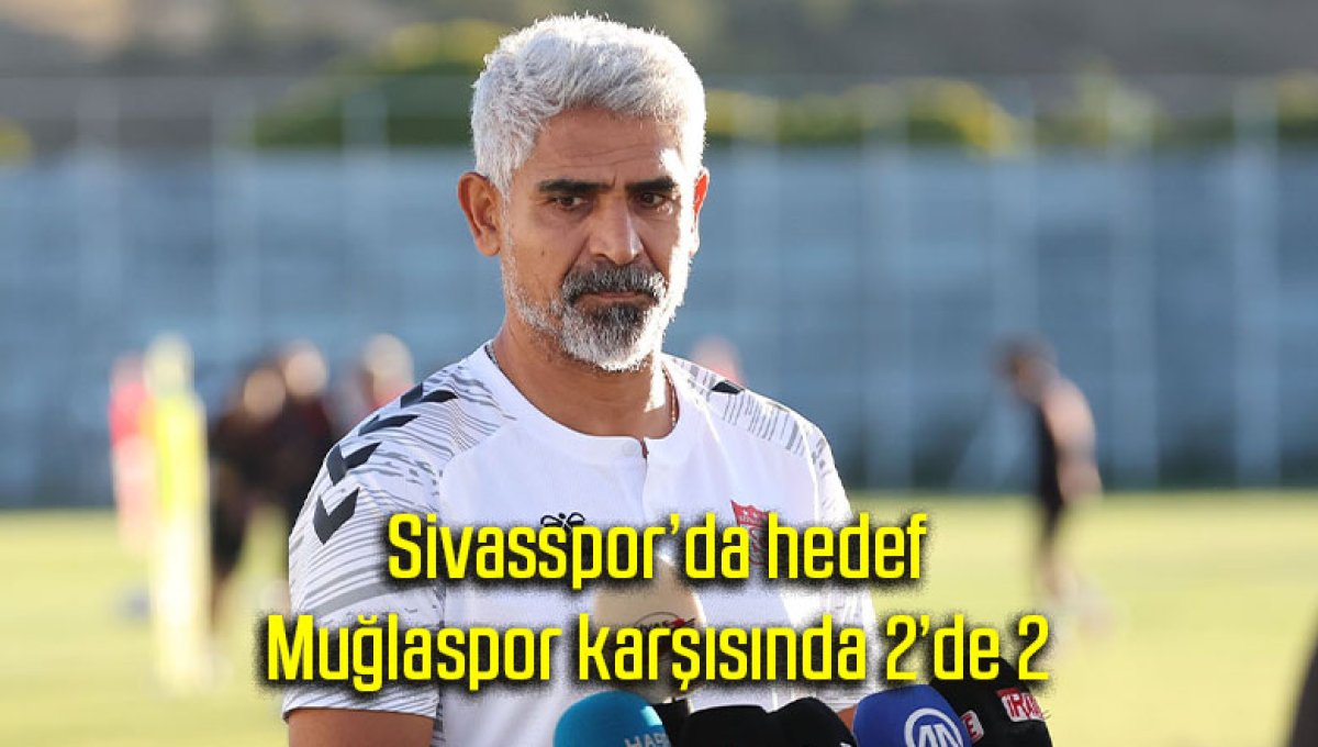 Sivasspor’da hedef Muğlaspor karşısında 2’de 2
