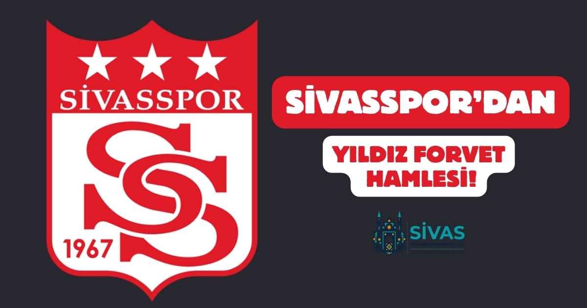 Sivasspor’dan Yıldız Forvet Hamlesi!