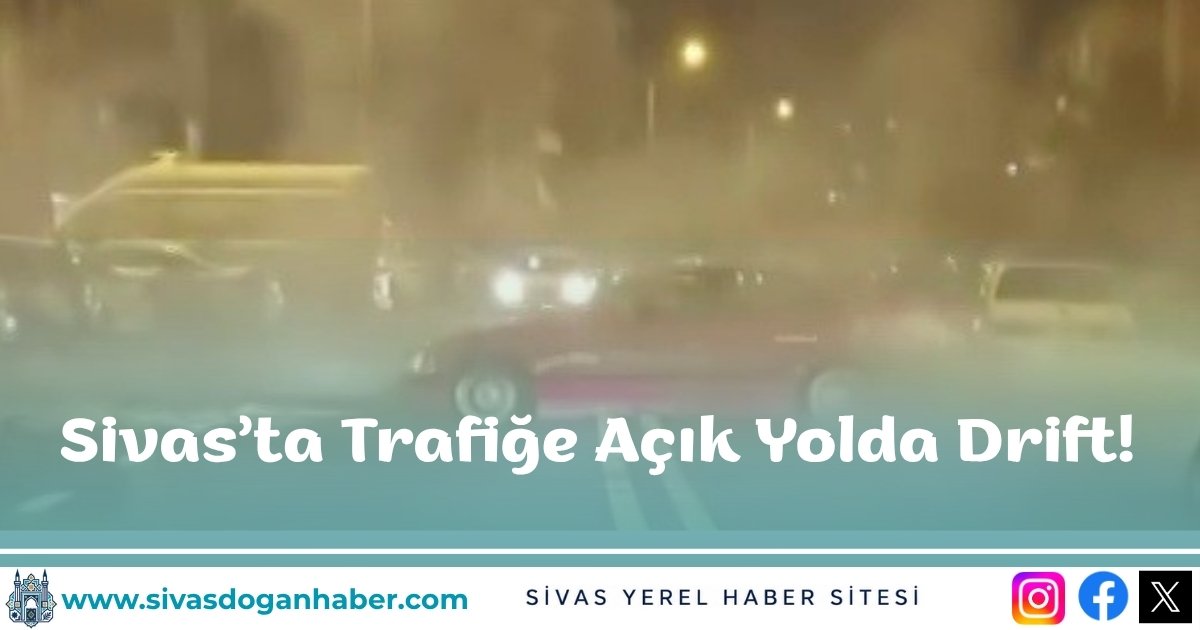 Sivas’ta Trafiğe Açık Yolda Drift!