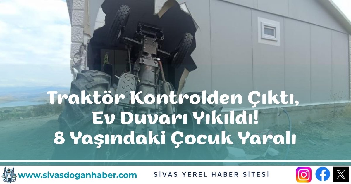 Traktör Kontrolden Çıktı, Ev Duvarı Yıkıldı! 8 Yaşındaki Çocuk Yaralı