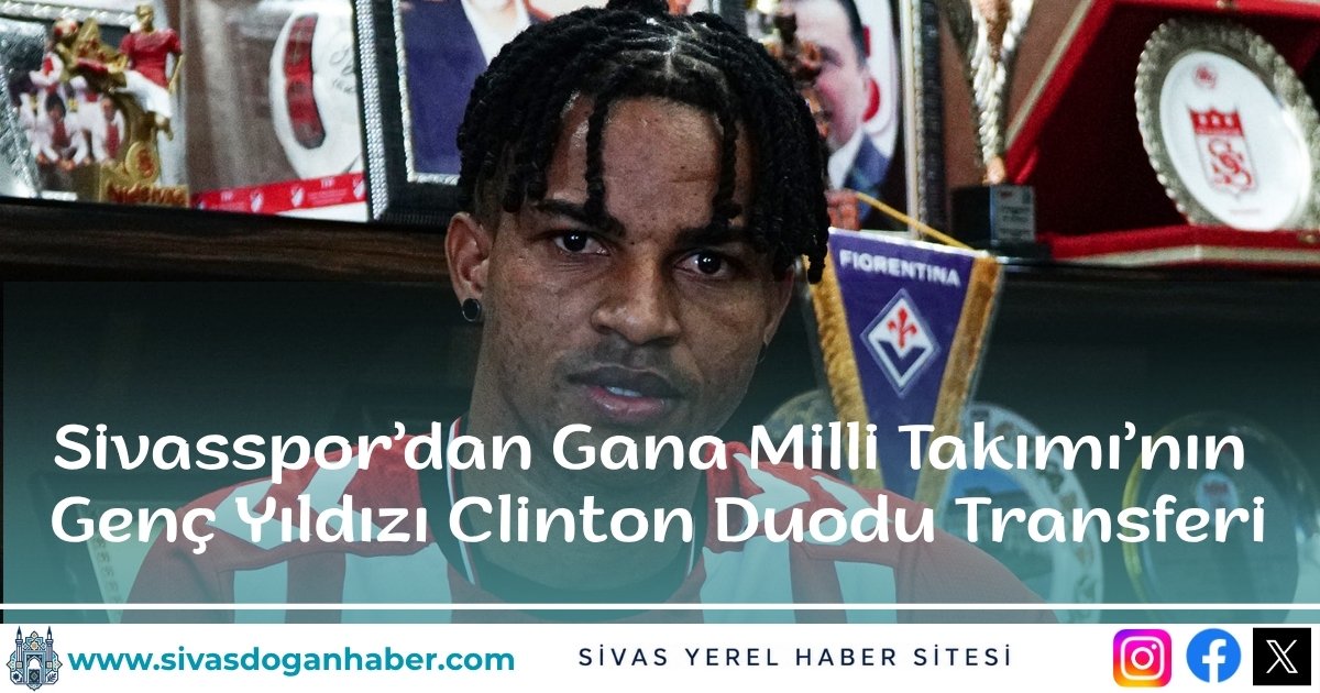 Sivasspor’dan Gana Milli Takımı’nın Genç Yıldızı Clinton Duodu Transferi!
