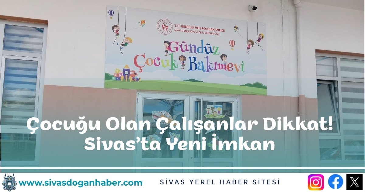 Çocuğu Olan Çalışanlar Dikkat! Sivas’ta Yeni İmkan