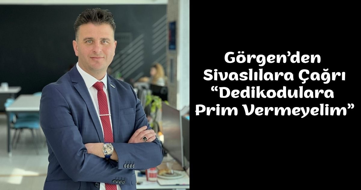 Görgen’den Sivaslılara Çağrı: “Dedikodulara Prim Vermeyelim”