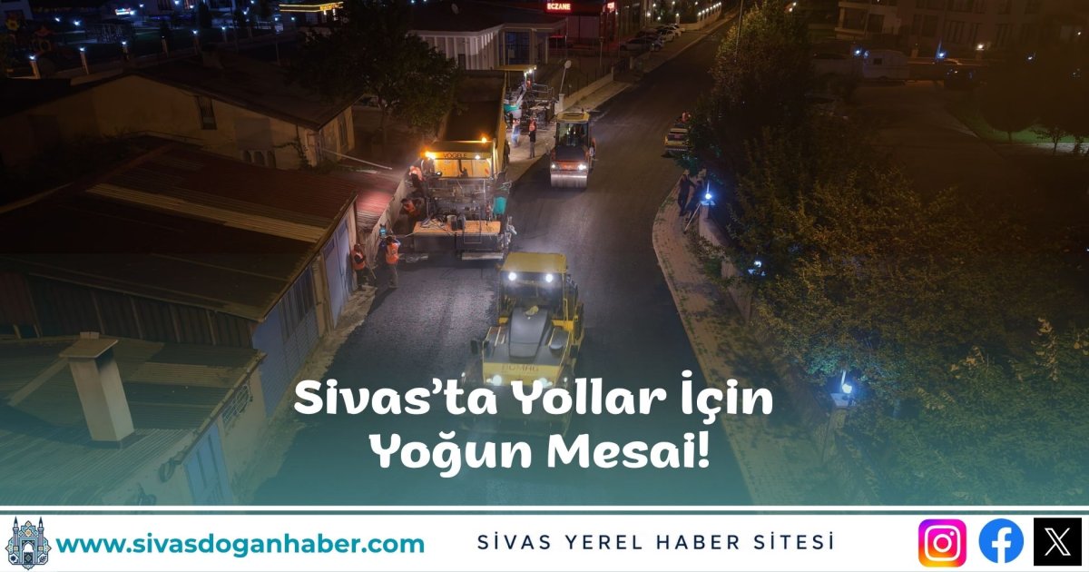 Sivas’ta Yollar İçin Yoğun Mesai!