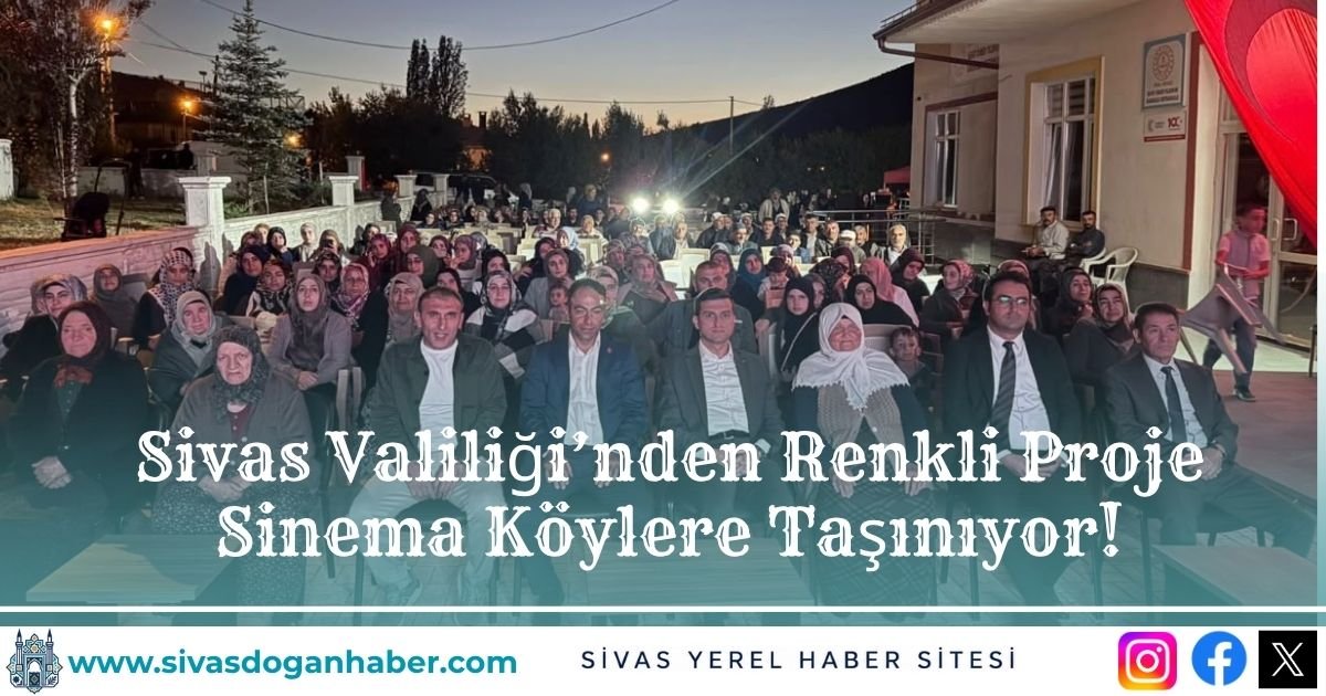 Sivas Valiliği’nden Renkli Proje: Sinema Köylere Taşınıyor!