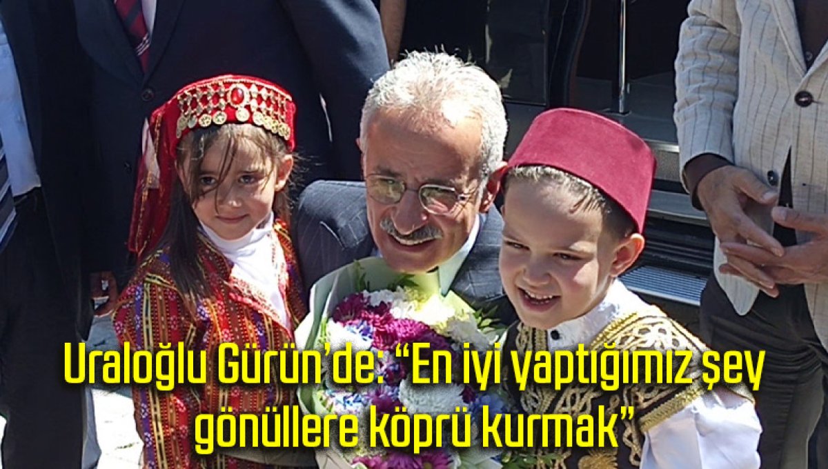 Uraloğlu Gürün’de: “En iyi yaptığımız şey gönüllere köprü kurmak”