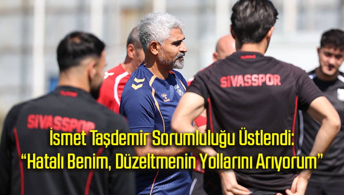 İsmet Taşdemir Sorumluluğu Üstlendi: “Hatalı Benim, Düzeltmenin Yollarını Arıyorum”