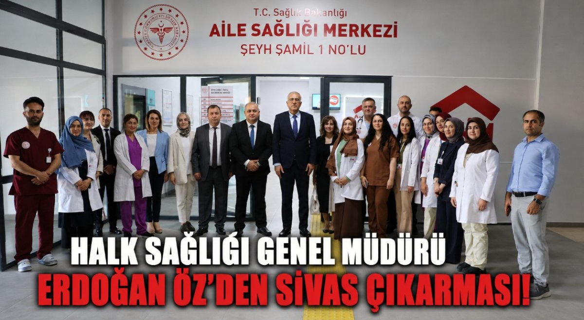Halk Sağlığı Genel Müdürü Erdoğan Öz'den Sivas Çıkarması!